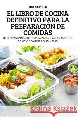 El Libro de Cocina Definitivo Para La Preparación de Comidas Ines Castillo 9781837895311