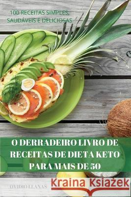 O Derradeiro Livro de Receitas de Dieta Keto Para Mais de 50 Ovidio Llanas   9781837896790