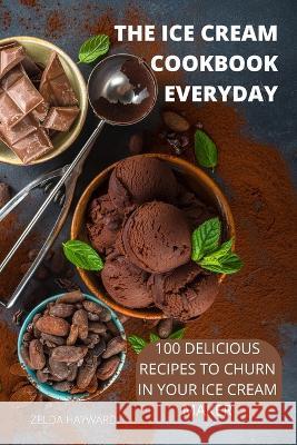 The Ice Cream Cookbook Everyday Zelda Hayward   9781837896868 Zelda Hayward