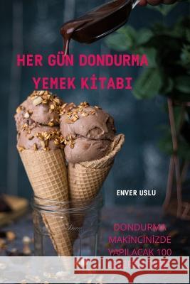 Her Gün Dondurma Yemek Kİtabi Enver Uslu 9781837896905