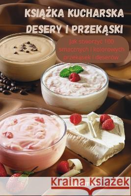 KsiĄŻka Kucharska Desery I PrzekĄski August Wilk 9781837897117