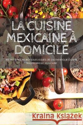 La Cuisine Mexicaine À Domicile Lothair Faure 9781837897308