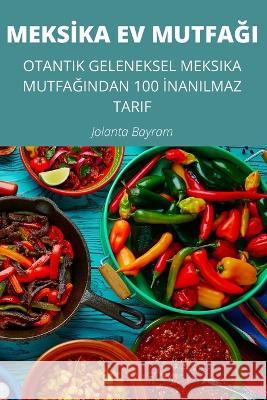 Meksİka Ev MutfaĞi Jolanta Bayram 9781837897322 Jolanta Bayram