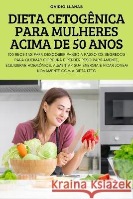 Dieta Cetogênica Para Mulheres Acima de 50 Anos Ovidio Llanas 9781837897346 Ovidio Llanas