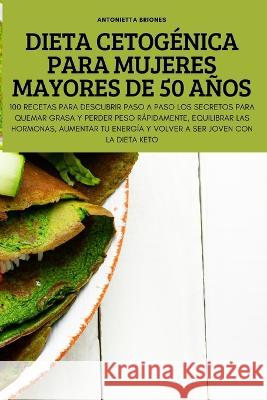 Dieta Cetogénica Para Mujeres Mayores de 50 Años Antonietta Briones 9781837897377