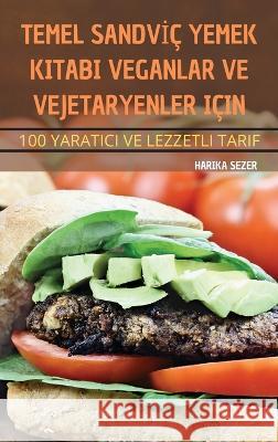 Temel Sandvİç Yemek Kitabi Veganlar Ve Vejetaryenler Için Harika Sezer 9781837898213 Harika Sezer