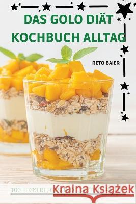 Das Golo Diät Kochbuch Alltag Reto Baier 9781837899401 Reto Baier
