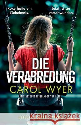 Die Verabredung: Ein absolut fesselnder Thriller Carol Wyer Veronika Kallus 9781837901456 Bookouture