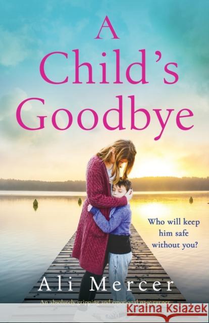 A Child's Goodbye: An absolutely gripping and emotional page-turner Ali Mercer   9781837901593 Bookouture