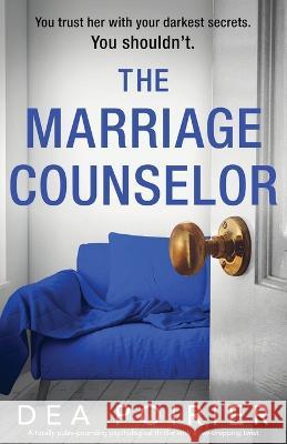 The Marriage Counselor: A totally pulse-pounding psychological thriller with a jaw-dropping twist Dea Poirier 9781837901708