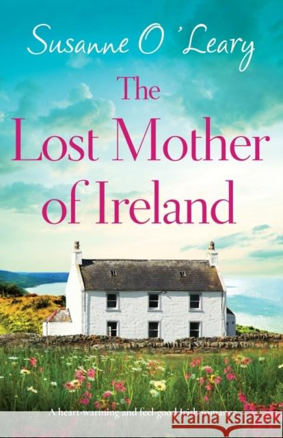 The Lost Mother of Ireland: A heart-warming and feel-good Irish romance Susanne O'Leary 9781837901944 Bookouture