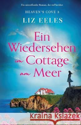 Ein Wiedersehen im Cottage am Meer: Ein mitreissender Roman, der tief beruhrt Liz Eeles Michaela Link  9781837902026 Bookouture