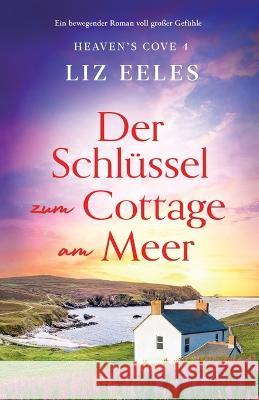 Der Schlussel zum Cottage am Meer: Ein bewegender Roman voll grosser Gefuhle Liz Eeles Michaela Link  9781837902040 Bookouture
