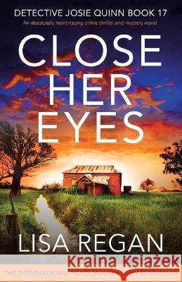 Close Her Eyes: An absolutely heart-racing crime thriller and mystery novel Lisa Regan   9781837902347 Bookouture
