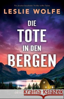 Die Tote in den Bergen: Ein absolut fesselnder Thriller voller Twists Leslie Wolfe Alina Becker  9781837902521 Bookouture