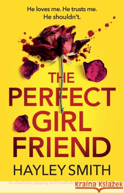 The Perfect Girlfriend: An absolutely gripping and breathtaking psychological thriller Hayley Smith   9781837902668