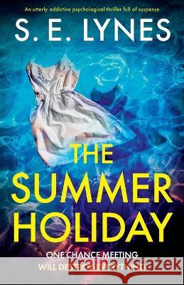 The Summer Holiday: An utterly addictive psychological thriller full of suspense S E Lynes   9781837903016 Bookouture