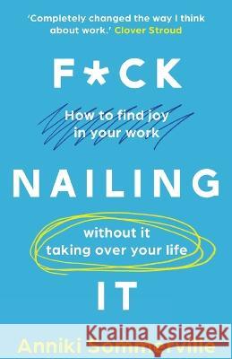F*ck Nailing It: How to ditch the job you hate and find work you love Anniki Sommerville 9781837903047 Thread Books