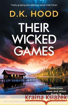 Their Wicked Games: Totally gripping and addictive serial killer fiction D K Hood   9781837903122 Bookouture