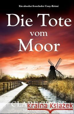 Die Tote vom Moor: Ein absolut fesselnder Cosy-Krimi Clare Chase Sabine Schilasky  9781837904471 Bookouture