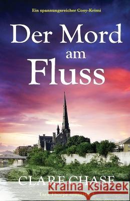 Der Mord am Fluss: Ein spannungsreicher Cosy-Krimi Clare Chase Sabine Schilasky  9781837904495 Bookouture