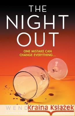 The Night Out: A nail-biting and completely unputdownable psychological thriller Wendy Clarke   9781837904655