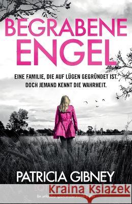 Begrabene Engel: Ein absolut fesselnder Thriller mit einem schockierenden Twist Patricia Gibney Veronika Kallus 9781837904990 Bookouture