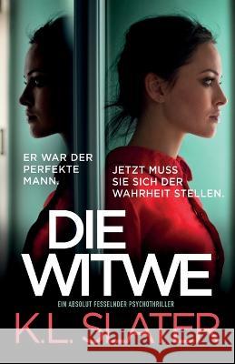 Die Witwe: Ein absolut fesselnder Psychothriller K L Slater   9781837905539 Bookouture