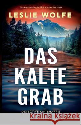 Das kalte Grab: Ein atemberaubender Thriller voller Spannung Leslie Wolfe Alina Becker  9781837905881