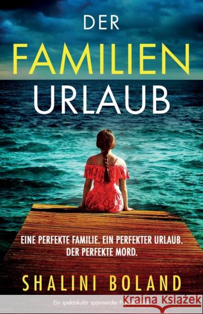 Der Familienurlaub: Ein spektakular spannender Psychothriller Shalini Boland Larissa Jolitz  9781837908363 Bookouture