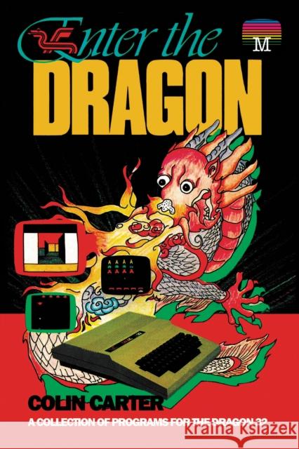 Enter the Dragon: A Collection of Programs for the Dragon 32 Colin Carter 9781837910175 Andrews UK Limited