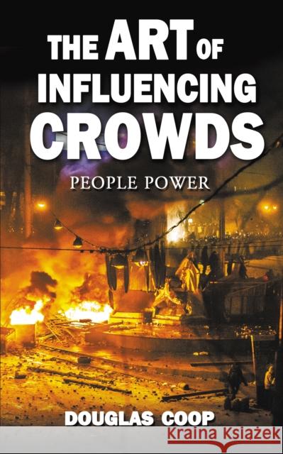 The Art of Influencing Crowds: People Power Douglas Coop 9781837910984