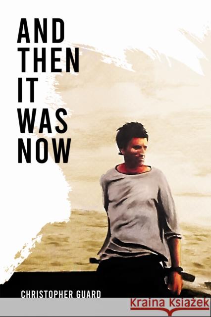 And Then It Was Now: The Autobiography of Christopher Guard Christopher Guard 9781837911431