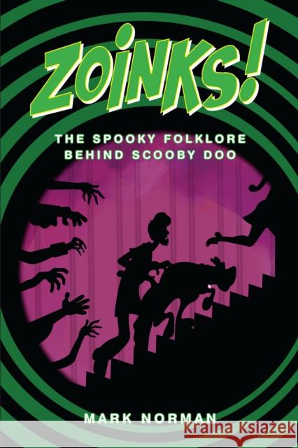 Zoinks!: The Spooky Folklore Behind Scooby Doo Mark Norman 9781837916702