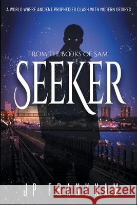 Seeker: A World Where Ancient Prophecies Clash with Modern Desires J. P. Frankham 9781837916788 Matthew James Publishing