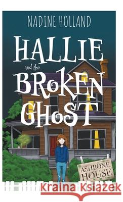 Hallie and the Broken Ghost Nadine Holland 9781837916863 Tiny Tree Books