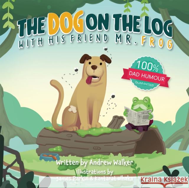 The Dog on the Log with His Friend Mr Frog Andrew Walker 9781837917242