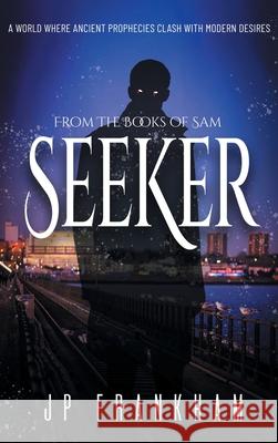 Seeker: A World Where Ancient Prophecies Clash with Modern Desires J. P. Frankham 9781837918706 Matthew James Publishing