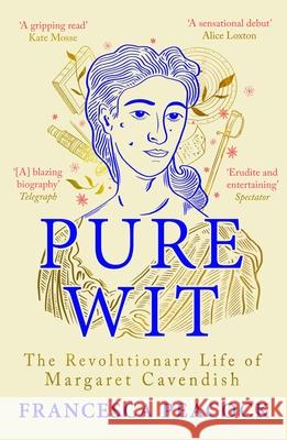 Pure Wit: The Revolutionary Life of Margaret Cavendish Francesca Peacock 9781837930166