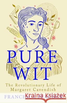 Pure Wit: The Revolutionary Life of Margaret Cavendish Francesca Peacock 9781837930173