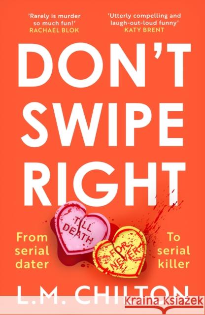 Don't Swipe Right: An addictive, laugh-out-loud serial killer thriller full of twists and turns L.M. Chilton 9781837930265 Bloomsbury Publishing PLC