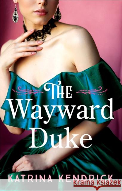 The Wayward Duke Katrina Kendrick 9781837931538 Bloomsbury Publishing PLC