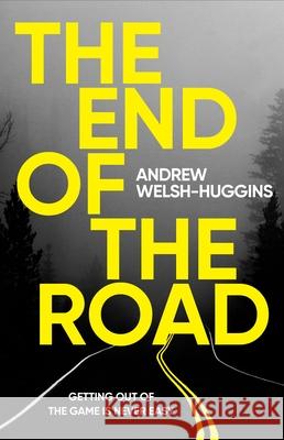 The End of the Road Andrew Welsh-Huggins 9781837932948