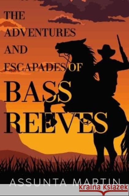 The Adventures and Escapades of Bass Reeves Assunta Martin 9781837940097 Pegasus Elliot Mackenzie Publishers