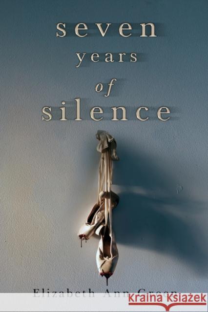 Seven Years of Silence Elizabeth Ann Green 9781837940288