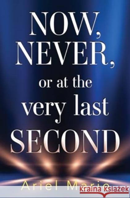 Now, Never, or at the very last second Ariel Marie 9781837940431 Pegasus Elliot Mackenzie Publishers