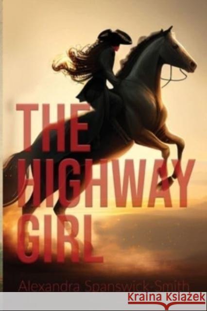 The Highwaygirl Alexandra Spanswick-Smith 9781837940608 Pegasus Elliot Mackenzie Publishers