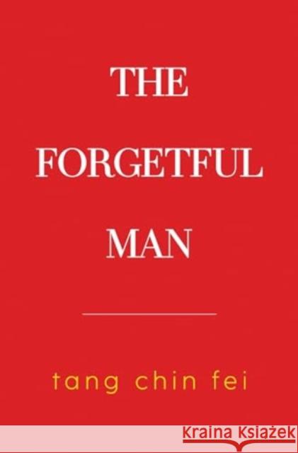 The Forgetful Man Tang Chin Fei 9781837940691