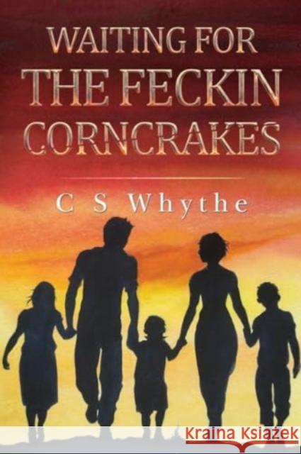 Waiting for the Feckin Corncrakes C S Whyte 9781837941018 Pegasus Elliot Mackenzie Publishers