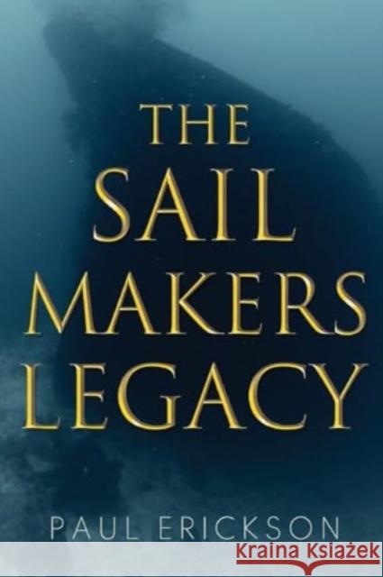 The Sail Makers Legacy Paul Erickson 9781837941292